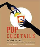 Pop cocktails - 60 recettes inspirées du meilleur du cinéma et de...