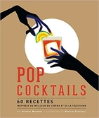 Pop cocktails - 60 recettes inspirées du meilleur du cinéma et de...