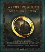 La terre du milieu : des romans à l'écran - construire le monde du...