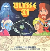 Ulysse 31 - l'histoire et les coulisses d'un dessin animé culte de...