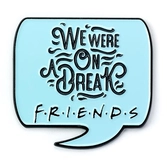 Friends - we were on a break - pin's