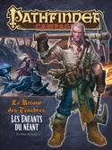 Pathfinder Campagne - Le Retour des ténèbres : Les Enfants du néant