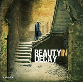 Beauty in Decay : The Art of Urban Exploration - Anglais