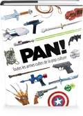 PAN ! Toutes les armes de la pop culture